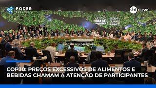 COP30: Preços excessivos de alimentos e bebidas chamam a atenção de participantes | #PoderExpresso