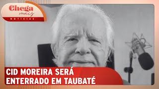 Cid Moreira será enterrado em Taubaté (SP) após velórios no RJ | Chega Mais Notícias (4/10/24)