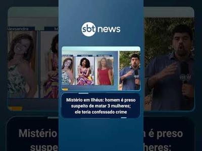 Mistério em Ilhéus: homem é preso suspeito de matar 3 mulheres; ele teria confessado crime