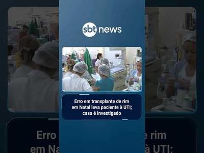 Erro em transplante de rim em Natal leva paciente à UTI; caso é investigado | #SBTBrasil