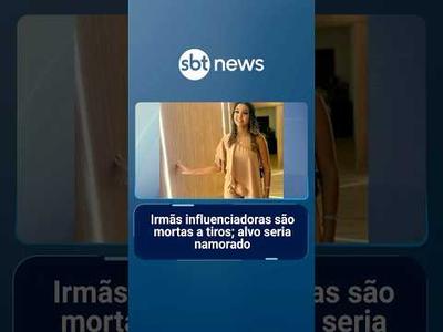 Irmãs influenciadoras são mortas a tiros; alvo seria namorado