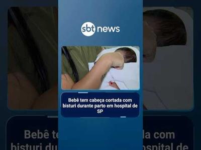 Bebê tem cabeça cortada com bisturi durante parto em hospital de SP