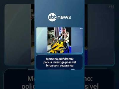 Morte no autódromo: polícia investiga possível briga com segurança