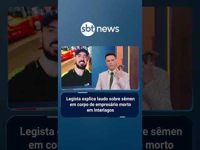 Legista explica laudo sobre sêmen em corpo de empresário morto em Interlagos | #AloVoce