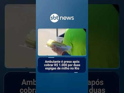 Ambulante é preso após cobrar R$ 1.000 por duas espigas de milho no Rio