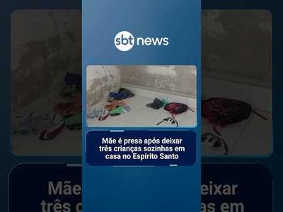 Mãe é presa após deixar três crianças sozinhas em casa no ES | #SBTNotícias