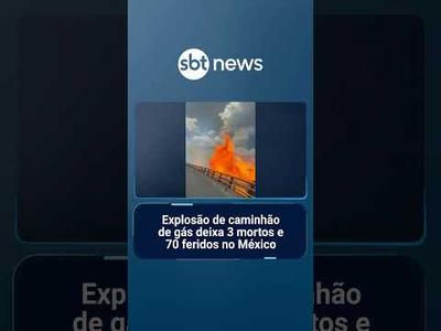 Explosão de caminhão de gás deixa 3 mortos e 70 feridos no México | #SBTNotícias