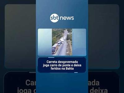 Carreta desgovernada joga carro de ponte e deixa feridos na Bahia | #SBTNotícias