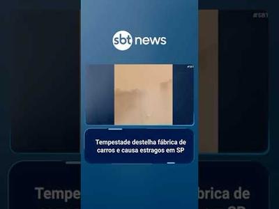 Tempestade destelha fábrica de carros e causa estragos em cidades do interior de SP | #SBTBrasil