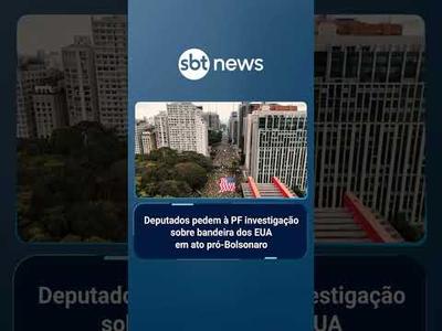 Deputados pedem à PF investigação sobre bandeira dos EUA em ato pró-Bolsonaro | #SBTBrasil