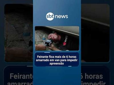 Feirante fica mais de 6 horas amarrado em van para impedir apreensão | #SBTManhã