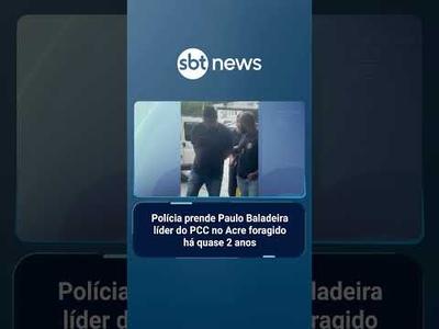 Polícia prende Paulo Baladeira líder do PCC no Acre foragido há quase 2 anos