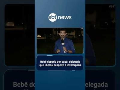 Polícia abre processo contra delegada que liberou babá suspeita de dopar um bebê | #SBTBrasil