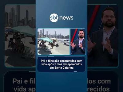 Pai e filho são encontrados com vida após 5 dias desaparecidos em Santa Catarina | #SBTNotícias