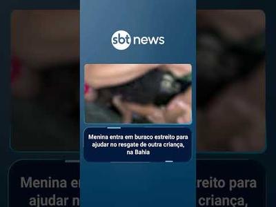 Menina entra em buraco estreito para ajudar no resgate de outra criança, na Bahia