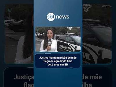 Justiça mantém prisão de mãe flagrada agredindo filha de 2 anos em BH | #SBTBrasil