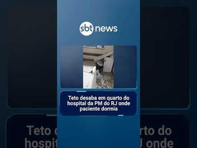 Teto desaba em quarto do hospital da PM do RJ onde paciente dormia | #SBTNotícias