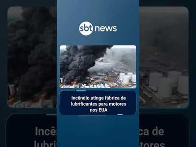 Incêndio atinge fábrica de lubrificantes para motores nos EUA | #SBTNoticias