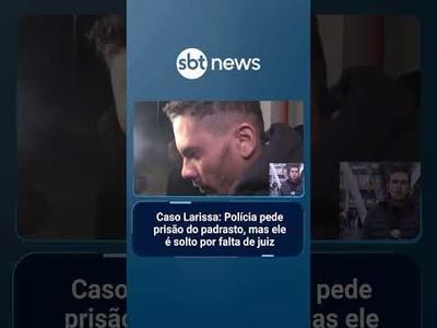 Caso Larissa: Polícia pede prisão do padrasto, mas ele é solto por falta de juiz | #SBTManhã