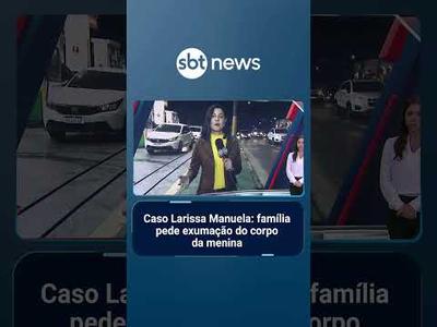 Caso Larissa Manuela: família pede exumação do corpo da menina | #SBTNotícias