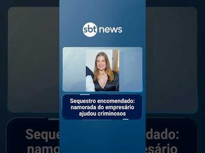 Sequestro encomendado: namorada do empresário ajudou criminosos