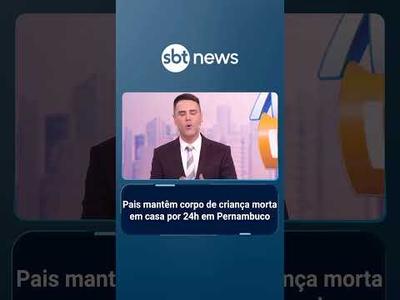 Pais mantêm corpo de criança morta em casa por 24h em Pernambuco | #AloVoce