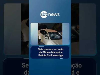 Sete morrem em ação da PM em Macapá e Polícia Civil investiga