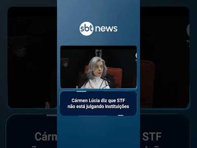 Carmén Lúcia diz que STF não está julgando instituições