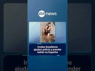 Irmãos brasileiros ajudam polícia a prender ladrão na Espanha | #SBTNoticias