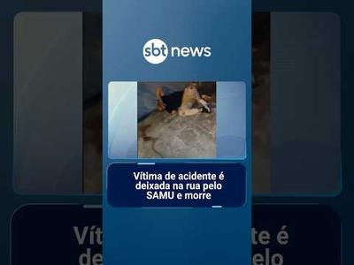 Vítima de acidente é deixada na rua pelo SAMU e morre