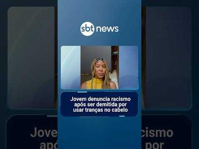 Jovem denuncia racismo após ser demitida por usar tranças no cabelo