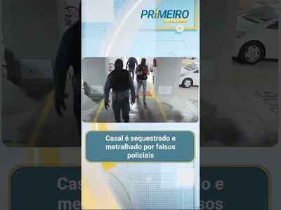 Casal é sequestrado e metralhado por falsos policiais