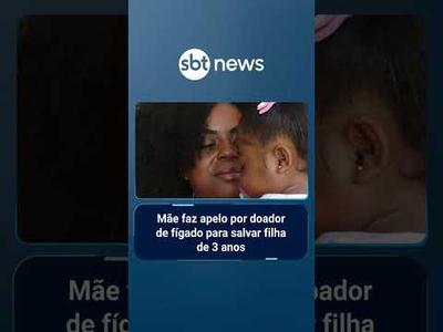 Mãe faz apelo por doador de fígado para salvar filha de 3 anos