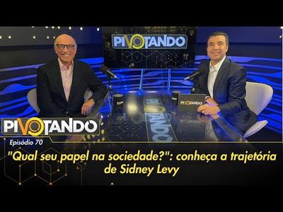 "Qual seu papel na sociedade?": conheça a trajetória de Sidney Levy | Pivotando #70