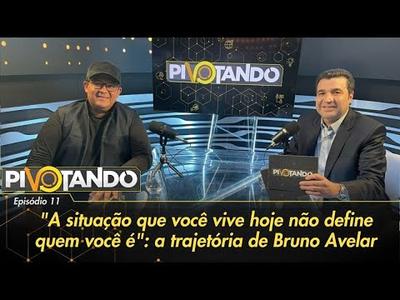 "A situação que você vive hoje não define quem você é": a trajetória de Bruno Avelar | Piv...