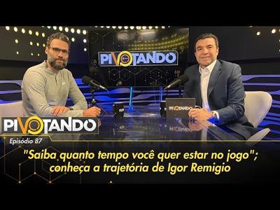 "Saiba quanto tempo você quer estar no jogo"; conheça a trajetória de Igor Remigio | Pivot...