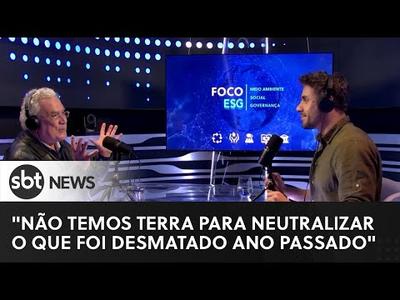 "Não temos terra para neutralizar o que foi desmatado ano passado" | Foco ESG #1