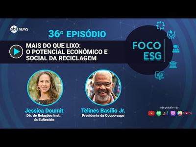 Mais do que lixo: o potencial econômico e social da reciclagem | Foco ESG #36