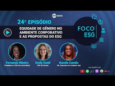 Equidade de gênero no ambiente corporativo e as propostas do ESG | Foco ESG #24