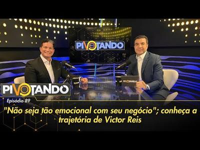 "Não seja tão emocional com seu negócio"; conheça a trajetória de Victor Reis | Pivotando ...