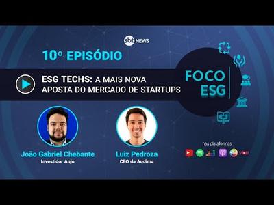 ESG Techs: a mais nova aposta do mercado de startups | Foco ESG #10