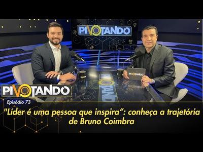 "Líder é uma pessoa que inspira": conheça a trajetória de Bruno Coimbra | Pivotando #73