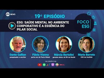 ESG: saúde mental no ambiente corporativo é a essência do pilar Social | Foco ESG #19