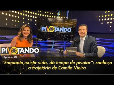 "Enquanto existir vida, dá tempo de pivotar": conheça a trajetória de Camila Vieira | Pivo...