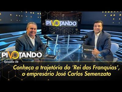 Conheça a trajetória do 'Rei das Franquias', o empresário José Carlos Semenzato | Pivotand...