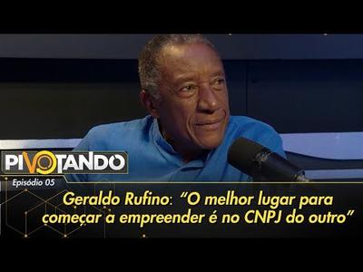 Geraldo Rufino: “O melhor lugar para começar a empreender é no CNPJ do outro” | Pivotando