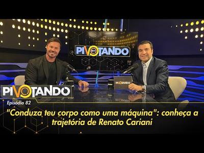 "Conduza teu corpo como uma máquina": conheça a trajetória de Renato Cariani | Pivotando #...
