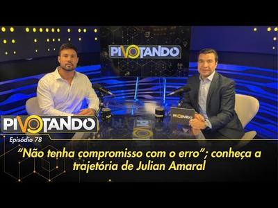 "Não tenha compromisso com o erro": conheça a trajetória de Julian Amaral | Pivotando #78