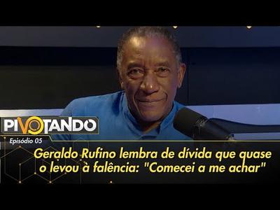 Geraldo Rufino lembra de dívida que quase o levou à falência: "Comecei a me achar" | Pivot...