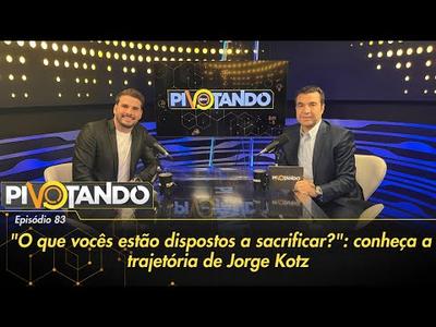 "O que vocês estão dispostos a sacrificar?": conheça a trajetória de Jorge Kotz | Pivotand...